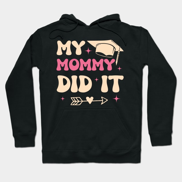 My Mommy Did It Family Graduation Gift For Women Mother day Hoodie by tearbytea